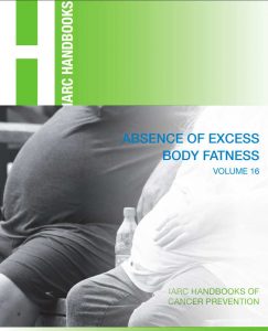 IARC Handbooks of Cancer Prevention Volume 16: Body Fatness